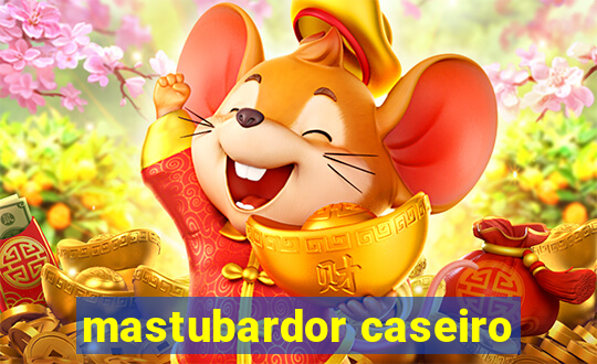 mastubardor caseiro